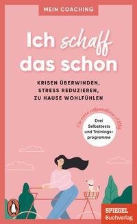 Ich schaff das schon -  - Krisen überwinden, Stress reduzieren, zu Hause wohlfühlen -