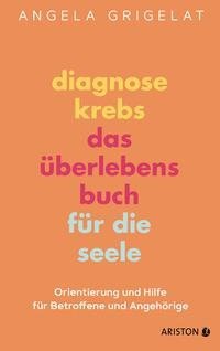 Diagnose Krebs - Das Überlebensbuch für die Seele