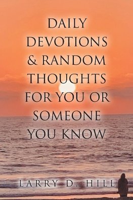 Daily Devotions and Random Thoughts for You or Someone You Know