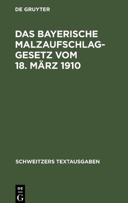 Das bayerische Malzaufschlaggesetz vom 18. März 1910