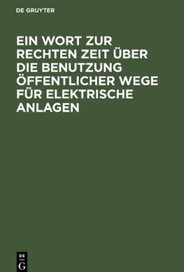 Ein Wort zur rechten Zeit über die Benutzung öffentlicher Wege für elektrische Anlagen