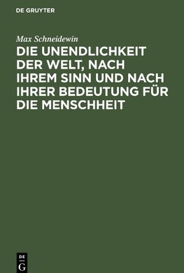 Die Unendlichkeit der Welt, nach ihrem Sinn und nach ihrer Bedeutung für die Menschheit