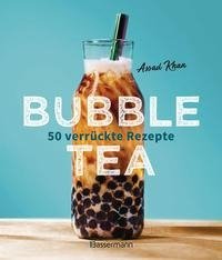 Bubble Tea selber machen - 50 verrückte Rezepte für kalte und heiße Bubble Tea Cocktails und Mocktails. Mit oder ohne Krone