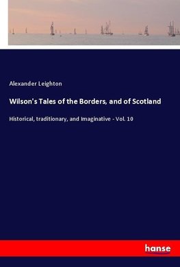 Wilson's Tales of the Borders, and of Scotland