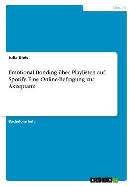 Emotional Bonding über Playlisten auf Spotify. Eine Online-Befragung zur Akzeptanz