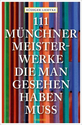 111 Münchner Meisterwerke, die man gesehen haben muss