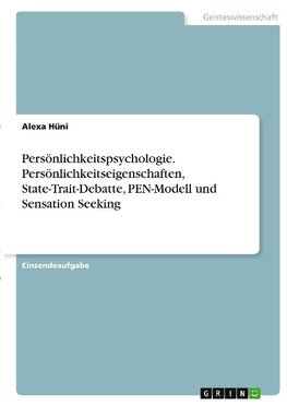 Persönlichkeitspsychologie. Persönlichkeitseigenschaften, State-Trait-Debatte, PEN-Modell und Sensation Seeking