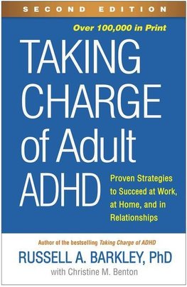 Taking Charge of Adult Adhd, Second Edition: Proven Strategies to Succeed at Work, at Home, and in Relationships