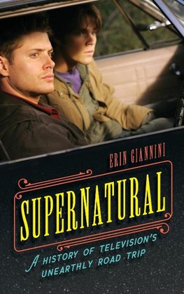 Supernatural: A History of Television's Unearthly Road Trip