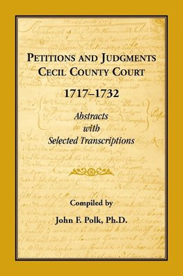 Petitions and Judgments Cecil County Court, 1717-1732. Abstracts with Selected Transcriptions