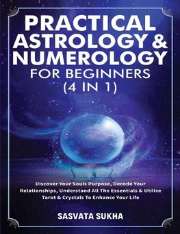 Practical Astrology & Numerology For Beginners (4 in 1)