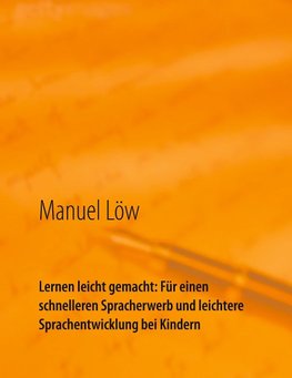 Lernen leicht gemacht: Für einen schnelleren Spracherwerb und leichtere Sprachentwicklung bei Kindern