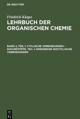 Lehrbuch der organischen Chemie, Band 2, Teil 1, Cyclische Verbindungen - Naturstoffe. Teil 1: Einkernige Isocyclische Verbindungen