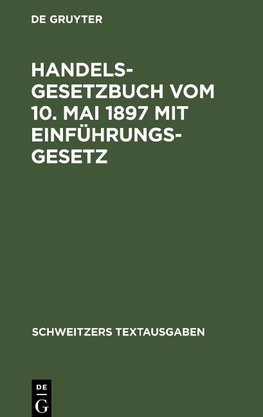 Handelsgesetzbuch vom 10. Mai 1897 mit Einführungsgesetz