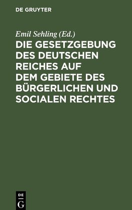 Die Gesetzgebung des Deutschen Reiches auf dem Gebiete des bürgerlichen und socialen Rechtes