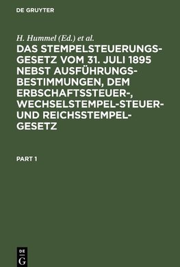 Das Stempelsteuerungsgesetz vom 31. Juli 1895 nebst Ausführungsbestimmungen, dem Erbschaftssteuer-, Wechselstempelsteuer- und Reichsstempelgesetz