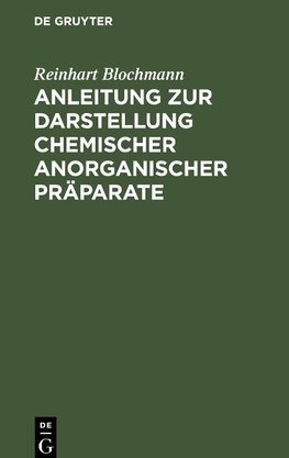 Anleitung zur Darstellung chemischer anorganischer Präparate