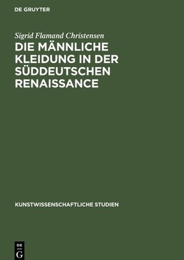 Die Männliche Kleidung in der Süddeutschen Renaissance