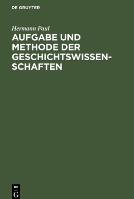 Aufgabe und Methode der Geschichtswissenschaften