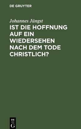 Ist die Hoffnung auf ein Wiedersehen nach dem Tode christlich?