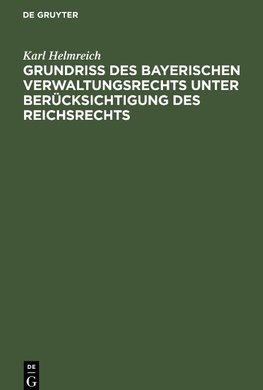 Grundriß des bayerischen Verwaltungsrechts unter Berücksichtigung des Reichsrechts