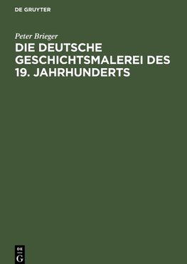 Die Deutsche Geschichtsmalerei des 19. Jahrhunderts