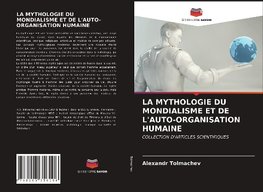 LA MYTHOLOGIE DU MONDIALISME ET DE L'AUTO-ORGANISATION HUMAINE