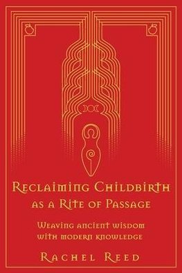 Reclaiming Childbirth as a Rite of Passage: Weaving ancient wisdom with modern knowledge