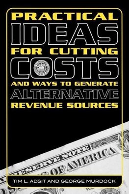 Practical Ideas for Cutting Costs and Ways to Generate Alternative Revenue Sources