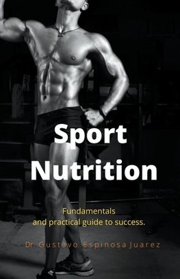 Sport  Nutrition     Fundamentals and practical guide to success.