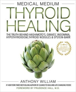 Medical Medium Thyroid Healing: The Truth Behind Hashimoto's, Graves', Insomnia, Hypothyroidism, Thyroid Nodules & Epstein-Barr