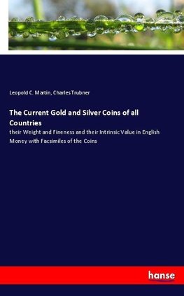 The Current Gold and Silver Coins of all Countries