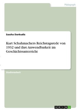 Kurt Schuhmachers Reichstagsrede von 1932 und ihre Anwendbarkeit im Geschichtsunterricht