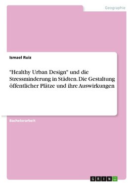 "Healthy Urban Design" und die Stressminderung in Städten. Die Gestaltung öffentlicher Plätze und ihre Auswirkungen