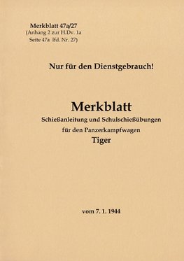 Merkblatt 47a/27 Schießanleitung und Schulschießübungen für den Panzerkampfwagen Tiger