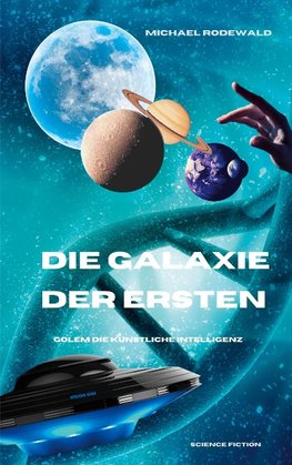 Die KI Golem - Die Galaxie der Ersten