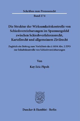 Die Struktur der Wirksamkeitskontrolle von Schiedsvereinbarungen im Spannungsfeld zwischen Schiedsverfahrensrecht, Kartellrecht und allgemeinem Zivilrecht.