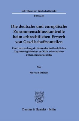 Die deutsche und europäische Zusammenschlusskontrolle beim erbrechtlichen Erwerb von Gesellschaftsanteilen.