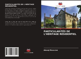 PARTICULARITÉS DE L'HÉRITAGE RÉSIDENTIEL