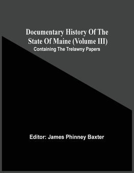 Documentary History Of The State Of Maine (Volume Iii) Containing The Trelawny Papers