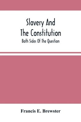 Slavery And The Constitution. Both Sides Of The Question