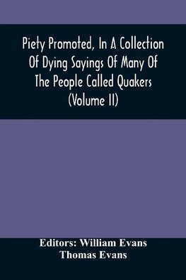 Piety Promoted, In A Collection Of Dying Sayings Of Many Of The People Called Quakers (Volume Ii)