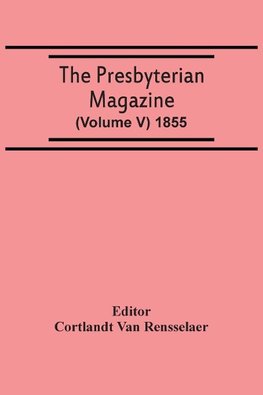 The Presbyterian Magazine (Volume V) 1855