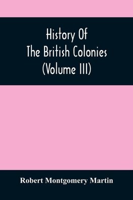 History Of The British Colonies (Volume Iii)