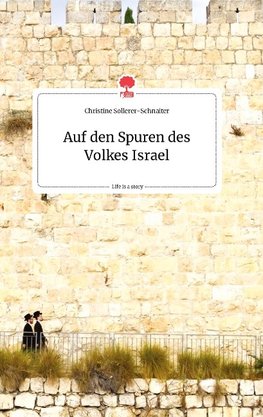 Auf den Spuren des Volkes Israel. Life is a Story - story.one