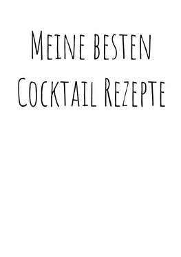 Meine besten Cocktailrezepte zum Selberschreiben