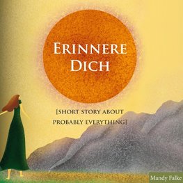 Erinnere dich [Short story about probably everything]