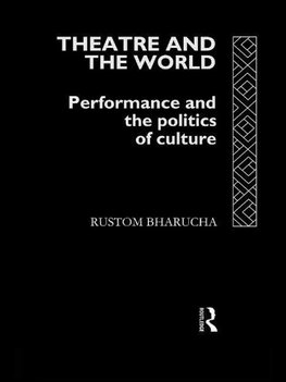 Bharucha, R: Theatre and the World