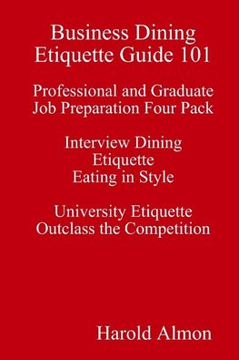 Business Dining Etiquette Guide 101 Professional and Graduate Job Preparation Four Pack Interview Dining Etiquette Eating in Style University Etiquette Outclass the Competition