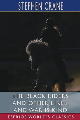 The Black Riders and Other Lines, and War is Kind (Esprios Classics)